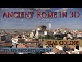 Ancient rome in 3d  detailed virtual reconstruction real colors 2023 year progress