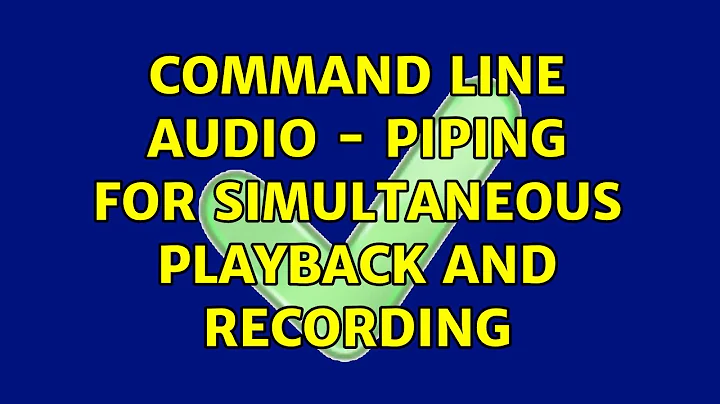 Command line audio - piping for simultaneous playback and recording
