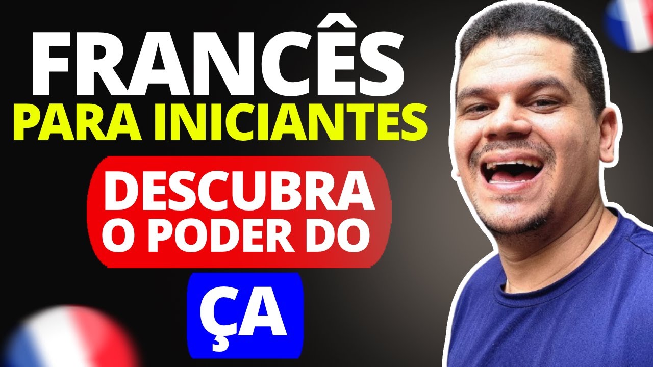 Francês para Iniciantes - Descubra o Poder do ÇA