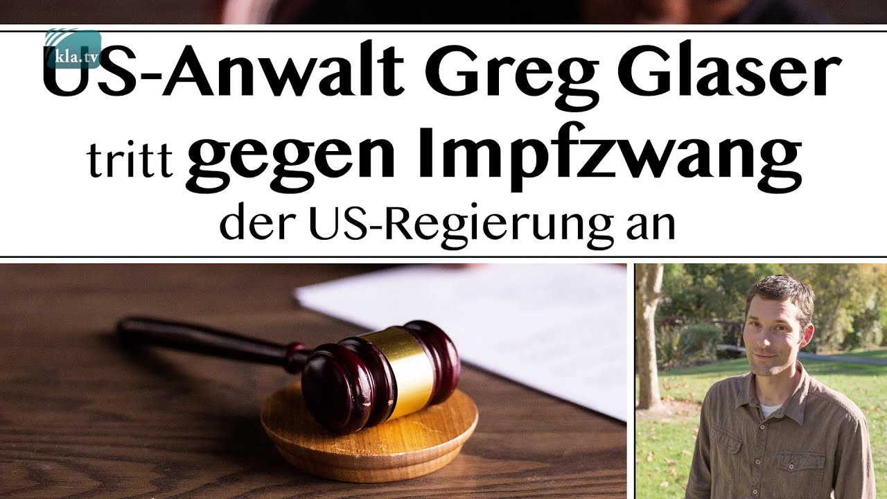 US-Anwalt Greg Glaser tritt gegen Impfzwang der US-Regierung an www.kla.tv/17952