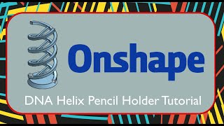 Celebrity Rowan 3D Printing Club - DNA Helix Pencil Holder OnShape Tutorial Wealth
