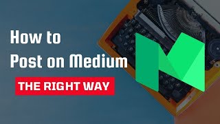 How to post on Medium.com? The Right Way.