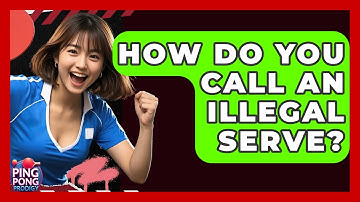 How Do You Call An Illegal Serve? - Ping Pong Prodigy