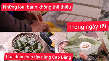 Hai loại bánh phải có trong ngày tết của người tày nùng cao bằng#anhemtaynungtv
