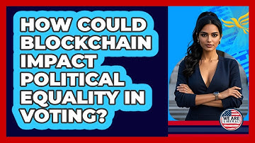How Could Blockchain Impact Political Equality In Voting? - We Are Liberal