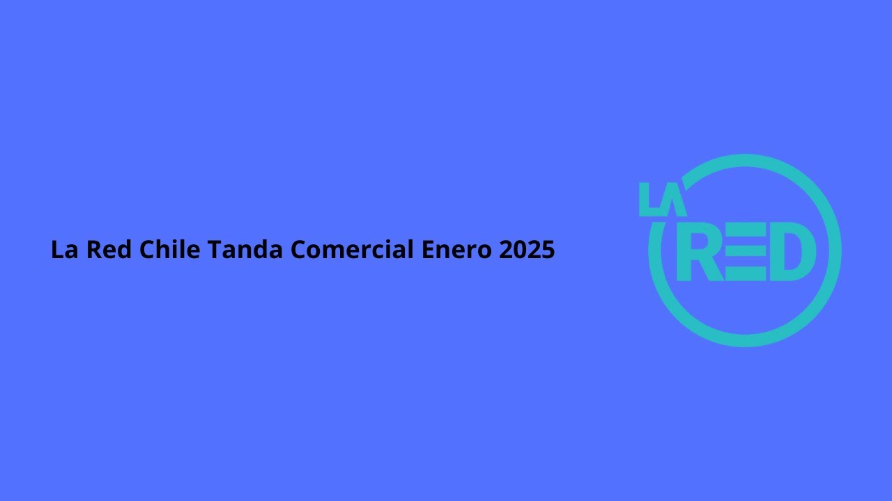 La Red Chile Tanda Comercial Enero 2025 Youtube 