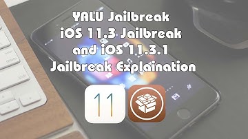 YALU Jailbreak : iOS 11.3 Jailbreak and iOS 11.3.1 Jailbreak Explanation