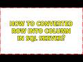 How to converted Row into Column in SQL Server?