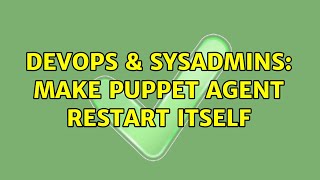 DevOps & SysAdmins: Make puppet agent restart itself (3 Solutions!!)