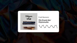 How to Wrap Strangers Around Your Finger: The Art of Diplomacy | Frank Naumann - Schwarz auf Weiß