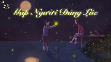 {PHIÊN ÂM TIẾNG VIỆT} ĐÚNG LÚC GẶP NGƯỜI - Lý Ngọc Cương