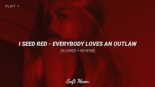 I Seed Red - Everybody Loves An Outlaw (slowed + reverb)