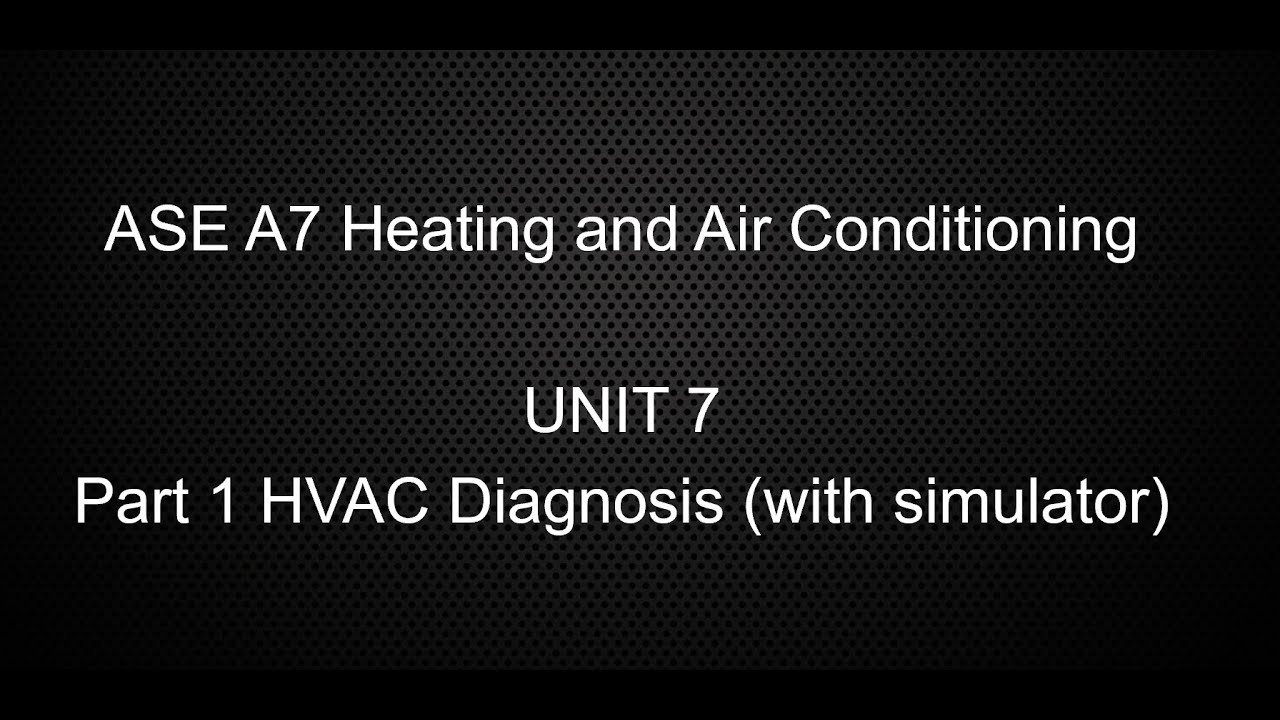 ASE A7 Unit 7 HVAC Diagnosis Part 1 With Simulator Instructions - YouTube