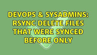 DevOps & SysAdmins: rsync delete files that were synced before only Net Worth