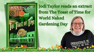 Jodi Taylor reads an extract from The Toast of Time for World Naked Gardening Day