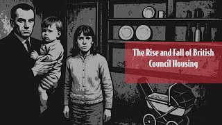 The Rise and Fall of British Council Housing
