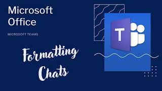 Microsoft Teams   Formatting Chats