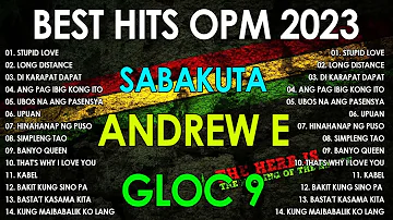 BEST HITS OPM 2023 - SABAKUTA, ANDREW E, GLOC 9 - TAGALOG REGGAE 2023