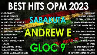 BEST HITS OPM 2023 - SABAKUTA, ANDREW E, GLOC 9 - TAGALOG REGGAE 2023