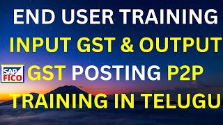 SAP END USER TRAINING INPUT GST & OUT PUT GST POSTING P2P TRAINING IN TELUGU