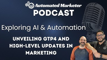 Exploring AI & Automation: Unveiling GTP4 and High-Level Updates in Marketing