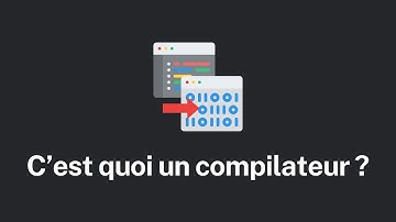 C’est quoi un compilateur, et comment ça marche ?
