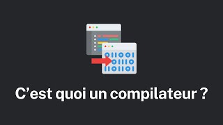 C’est quoi un compilateur, et comment ça marche 