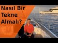 Nasıl bir tekne almalıyım? (10 soru ve cevap)