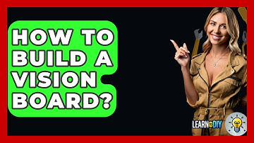 How To Build A Vision Board? - LearnToDIY360.com