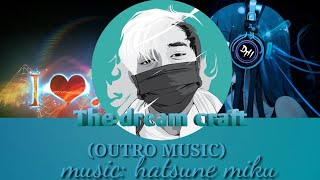 Outro The dream craft music:(Hatsune miku) #waktunyawibu