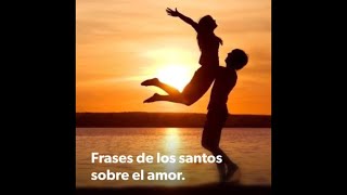 Frases de los Santos sobre el amor.
