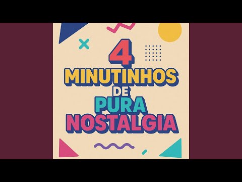 4 Minutinhos De Pura Nostalgia