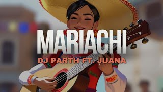 DJ PARTH FT. JUANA - MARIACHI