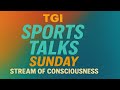 TGI Sports Talk's Sunday Stream of Consciousness With Keith Engle!