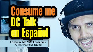 Video thumbnail of "Consume me [en Español] - DC Talk / Me consumes - Delavid [Usar audífonos]"