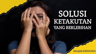 RASA TAKUT YANG BERLEBIHAN...SOLUSINYA..!!! (berhasil 1000%)