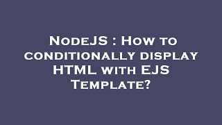 NodeJS : How to conditionally display HTML with EJS Template