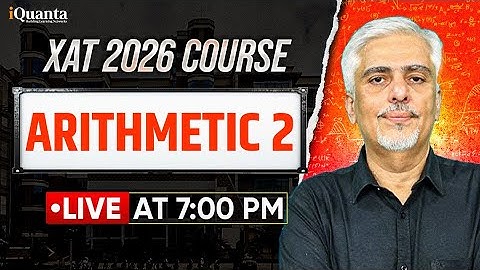 XAT 2026 Complete Preparation | Arithmetic 2 | iQuanta XAT Course | Amit Panchmatia