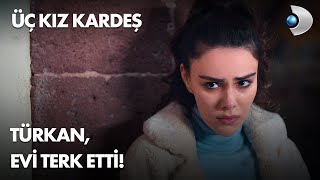 Türkan, evi terk etti! Üç Kız Kardeş 5. Bölüm