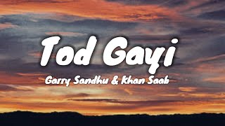 Tod Gayi (Lyrics) Garry Sandhu & Khan Saab