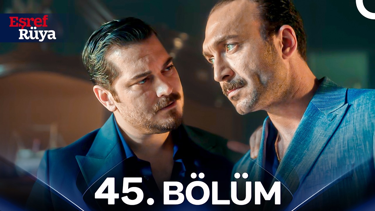 Eşref Rüya 45. Bölüm