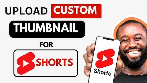 How to Upload Custom Thumbnail on YouTube Shorts Video: Can I Change the Picture & Photo After?