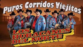 Los Huracanes del Norte Exitos De Oro 🍻 Puros Corridos Viejitos Mix