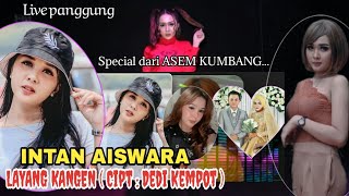 INTAN AISHWARA ~ LAYANG KANGEN Cipt : DEDI KEMPOT, live panggung di desa ASEM KUMBANG