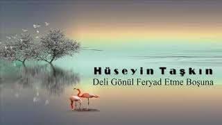 Hüseyin Taşkın - Deli Gönül Feryad Etme Boşuna