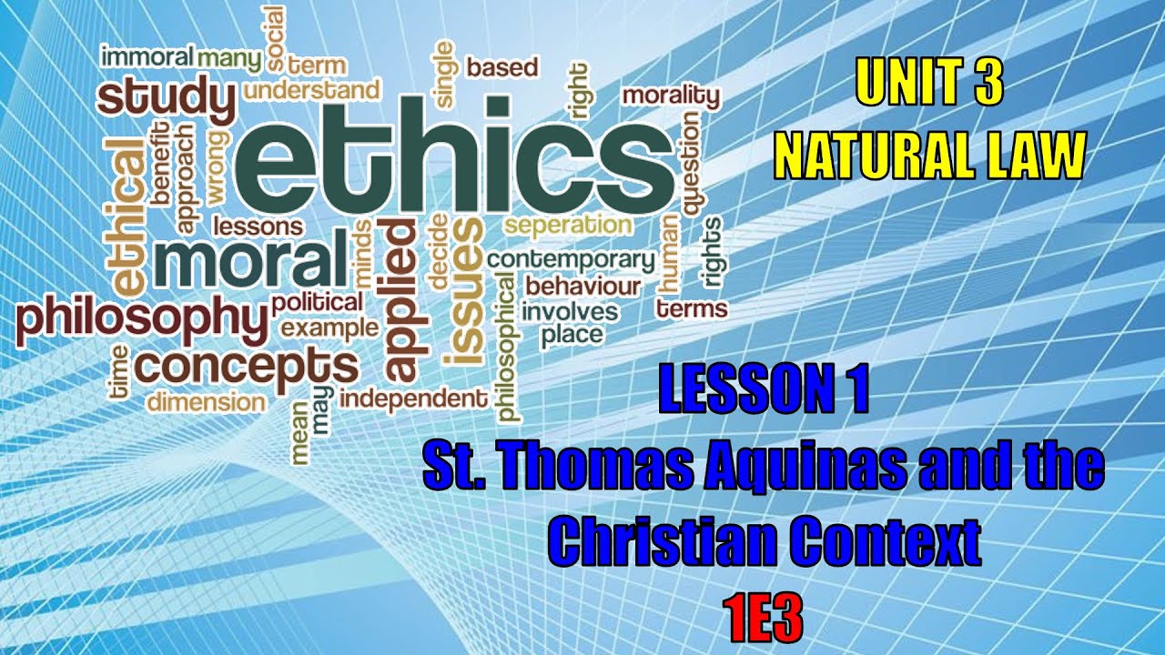1E3 ETHICS: UNIT 3: NATURAL LAW - LESSON 2 - St. Thomas Aquinas and the ...