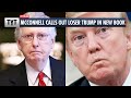 McConnell Calls Out LOSER Trump in New Book