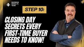 Step 10: Closing Day Secrets Every First-Time Buyer Needs to Know!
