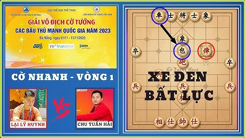 Cờ tướng đấu thủ mạnh quốc gia 2023 | LẠI LÝ HUYNH vs CHU TUẤN HẢI | Cờ nhanh - Vòng 1