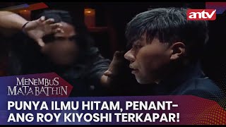 Punya Ilmu Hitam, Penantang Roy Kiyoshi Terkapar! | Menembus Mata Batin ANTV Eps 102 [FULL]